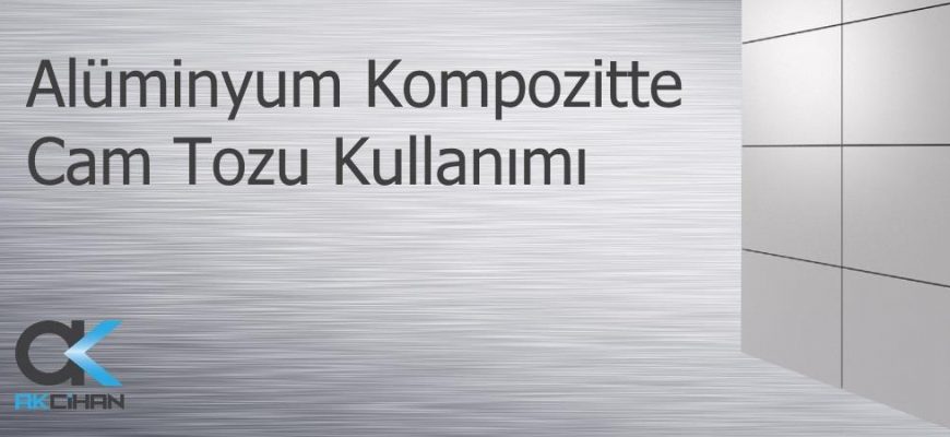 alüminyum kompozitte cam tozu kullanımı